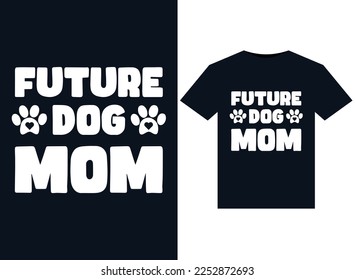 Future Dog Mom illustrations for print-ready T-Shirts design