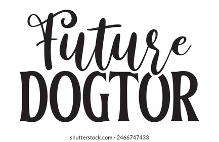   Future Dogtor t shirt and  design,  Files for Cutting, typography design, Calligraphy graphic design, can you download this Design, EPS, 10