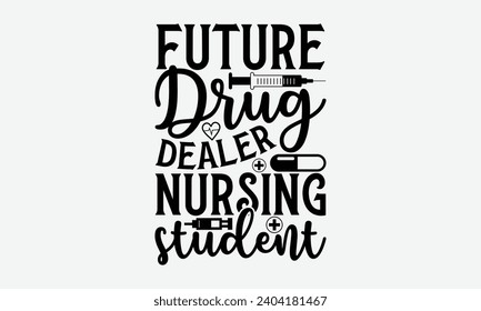 Future drug dealer nursing student - Nurse T-Shirt Design, Modern calligraphy, Vector illustration with hand drawn lettering, posters, banners, cards, mugs, Notebooks, white background. svg