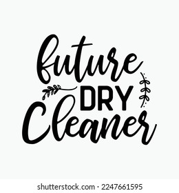 Future Dry Cleaner funny t-shirt design