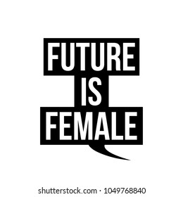 The Future Is Female in black speech callout cloud. Vector Text Design Greeting Cards, Posters, T-shirts, Banners, Print Invitations