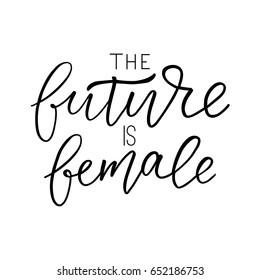 The Future Is Female - calligraphy sign. Feminist slogan.