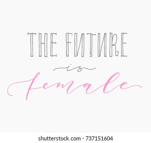 The future is female. Feminism handwritten calligraphy quote, woman motivational slogan. Feminist saying.Typography elegant brush lettering.