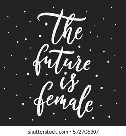 The future is female. Feminism quote, woman motivational slogan. Feminist saying. Rough typography with brush lettering. Phrase for posters, t-shirts and cards. Vector design.