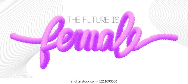 The future is female. Fluffy and furry text. Vector illustration with lettering phrase girl power - stylish print for poster or t-shirt - feminism quote and woman motivation slogan.