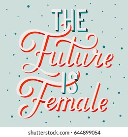 The future is female. Hand drawn lettering on color background. Quote for banner. Retro calligraphy. Vintage typography. Hand drawn phrase, woman motivational slogan. Vector illustration.