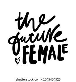 The future female. Hand lettering illustration for your design