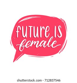 The Future Is Female hand lettering print. Vector calligraphic illustration of feminist movement in speech bubble.