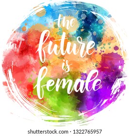 The future is female - handwritten modern calligraphy text on abstract watercolor paint splash background. Motivational empowering message.