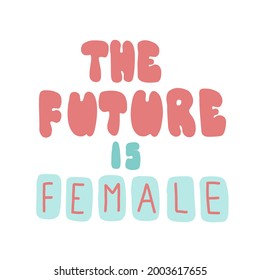 The future is female. Lettering for concept design. Vector illustration, flat design.