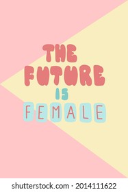 The future is female. Lettering for concept design. Vector illustration, flat design.