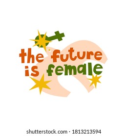 The future is female lettering and drawing. Feminist stylized typography with flat cartoon dove with female sign. Motivational poster, t-shirt,  isolated design element.