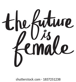 The Future Is Female lettering text, calligraphy banner with motivational words. Hand-drawn letters style typo.