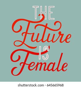 The future is female. Quote for banner.  Hand drawn phrase, woman motivational slogan. Vector illustration.