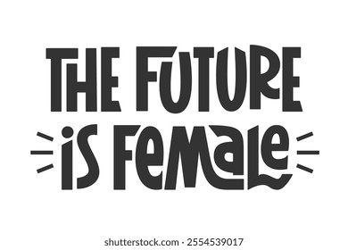 The Future is Female Quote. Feminism Short Slogan.