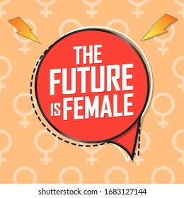 The Future is Female, speech bubble banner design template, vector illustration