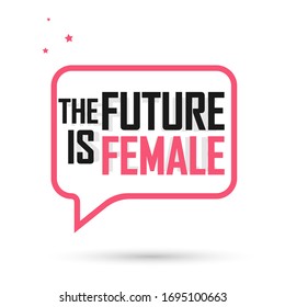 The Future is Female, speech bubble banner design template, vector illustration
