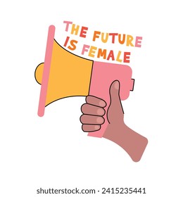 The Future is Female sumbol. A hand holds a loudspeaker. Vector illustration. Feminist sticker. Women's day.