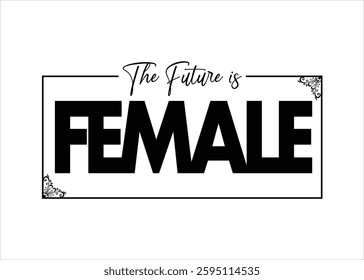 The Future is Female T Shirt Design