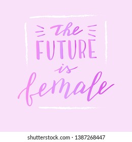 The future is female text on pink. Hand drawn feminist quote. Modern lettering poster in vector format.
