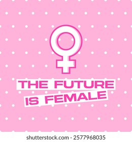 The future is female text on a poster with a female gender symbol. Feminism themed banner on a cute polka dot pale pink background. Feminist slogan with a woman sign. The circle above a cross