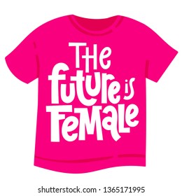 The future is female. T-shirt with hand drawn vector lettering about feminism, woman rights, motivational slogan. Typography quote for a party, social media, gift. 