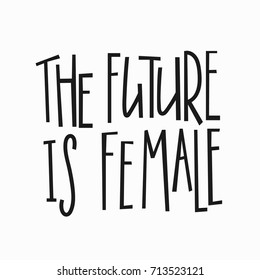 Future is female t-shirt quote feminist lettering. Calligraphy inspiration graphic design typography element. Hand written card. Simple vector sign. Protest against patriarchy sexism misogyny female