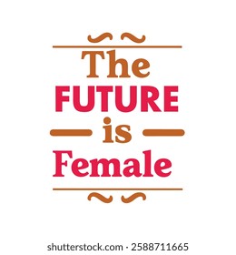  the future is female typography calligraphy t-shirt design illustration on white background 