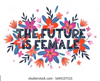 The future is female vector illustration, stylish print for t shirts, posters, cards and prints with flowers and floral elements.Feminism quote and woman motivational slogan.Women's movement concept.