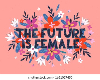 The future is female vector illustration, stylish print for t shirts, posters, cards and prints with flowers and floral elements.Feminism quote and woman motivational slogan.Women's movement concept.