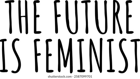 The future is feminist Phrase 