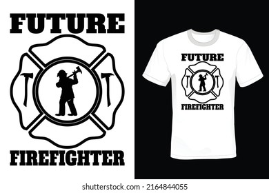 Future Firefighter, Firefighter Quote T shirt design, vintage, typography