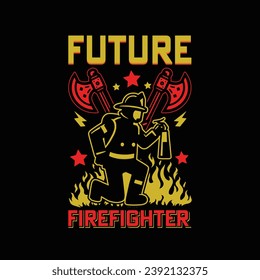 Future firefighter - Vector T-shirt Design. This versatile design is ideal for prints, t-shirt, mug, poster, and many other tasks.  Quotes  good for Firefighter T-Shirt.