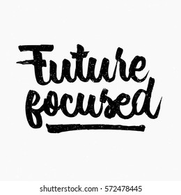 Future focused quote. Ink hand lettering. Modern brush calligraphy. Handwritten phrase. Inspiration graphic design typography element. Cute simple vector sign.