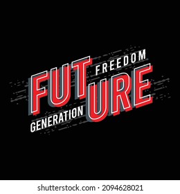 Future freedom generation typography simple design, t-shirt design, vector illustration