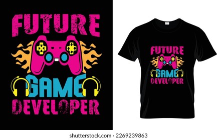 FUTURE GAME DEVELOPER..T-SHIRT DESIGN TEMPLATE