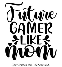 Future gamer like mom Mother's day shirt print template,  typography design for mom mommy mama daughter grandma girl women aunt mom life child best mom adorable shirt
