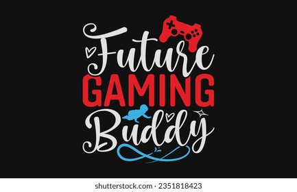 Future gaming buddy - Baby SVG Design Sublimation, New Born Baby Quotes, Calligraphy Graphic Design, Typography Poster with Old Style Camera and Quote. svg