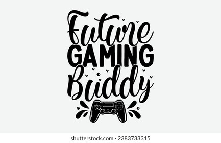 Future gaming buddy - baby typography t-shirt design. celebration in calligraphy text illustration. Greeting templates, cards, and mugs.