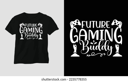 future gaming buddy - Gamer T-shirt design. Typography, Poster, Emblem, Video Games, Gaming