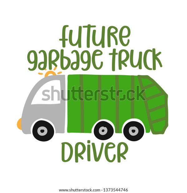 Future garbage truck driver - T-Shirts,\
Hoodie, Tank, gifts. Vector illustration text for clothes.\
Inspirational quote card, invitation, banner. Kids calligraphy\
background. lettering\
typography
