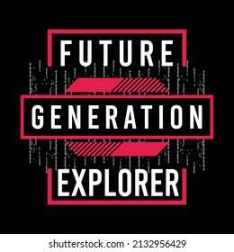 Future generation explorer design typography, vector illustration, ready to print on t-shirt 