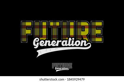 FUTURE GENERATION typography graphic design, for t-shirt prints, vector illustration
