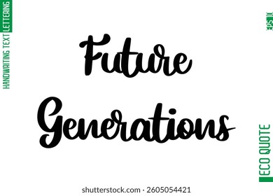 Future Generations  Hand Written Stylish Typography Lettering Eco Friendly Saying