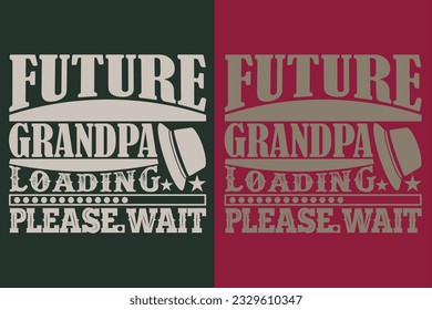 Future Grandpa Loading Please Wait, Gifts Grandpa, Cool Grandpa Shirt, Grandfather Shirt, Gift For Grandfather, T-Shirt For Best Grandfather Ever, Grandfather Gifts, Grandpa's Birthday