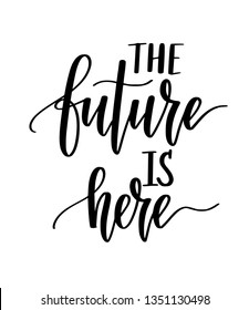 The future is here motivational inspiration vector calligraphy design
