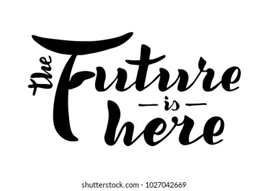 The future is here quote. Handwritten modern brush lettering. Hand drawn design elements.