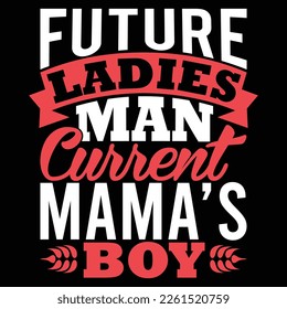 future ladies man current mama’s boy,  funny mama gift template vector file