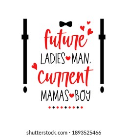 Future ladies man, current mamas boy. Happy first Valentine's Day kids quote. Vector typography for baby boy isolated on white background. My 1st Valentine's day text. Cute 14th February card.