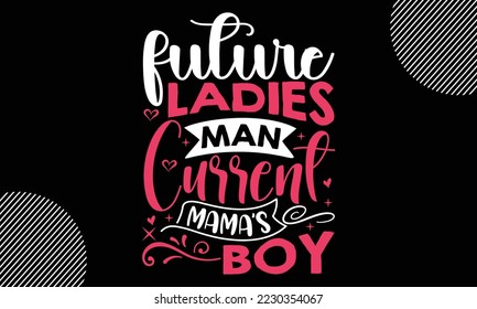future ladies man current mama's boy, Happy valentine`s day T shirt design, typography text and red heart and line on the background, funny valentines Calligraphy graphic design typography for svg